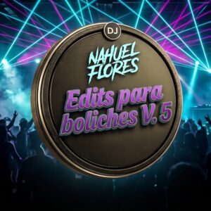 Dj Nahuel Flores - Edits para Boliches 5