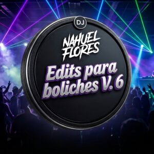 Dj Nahuel Flores - Edits para Boliches 6